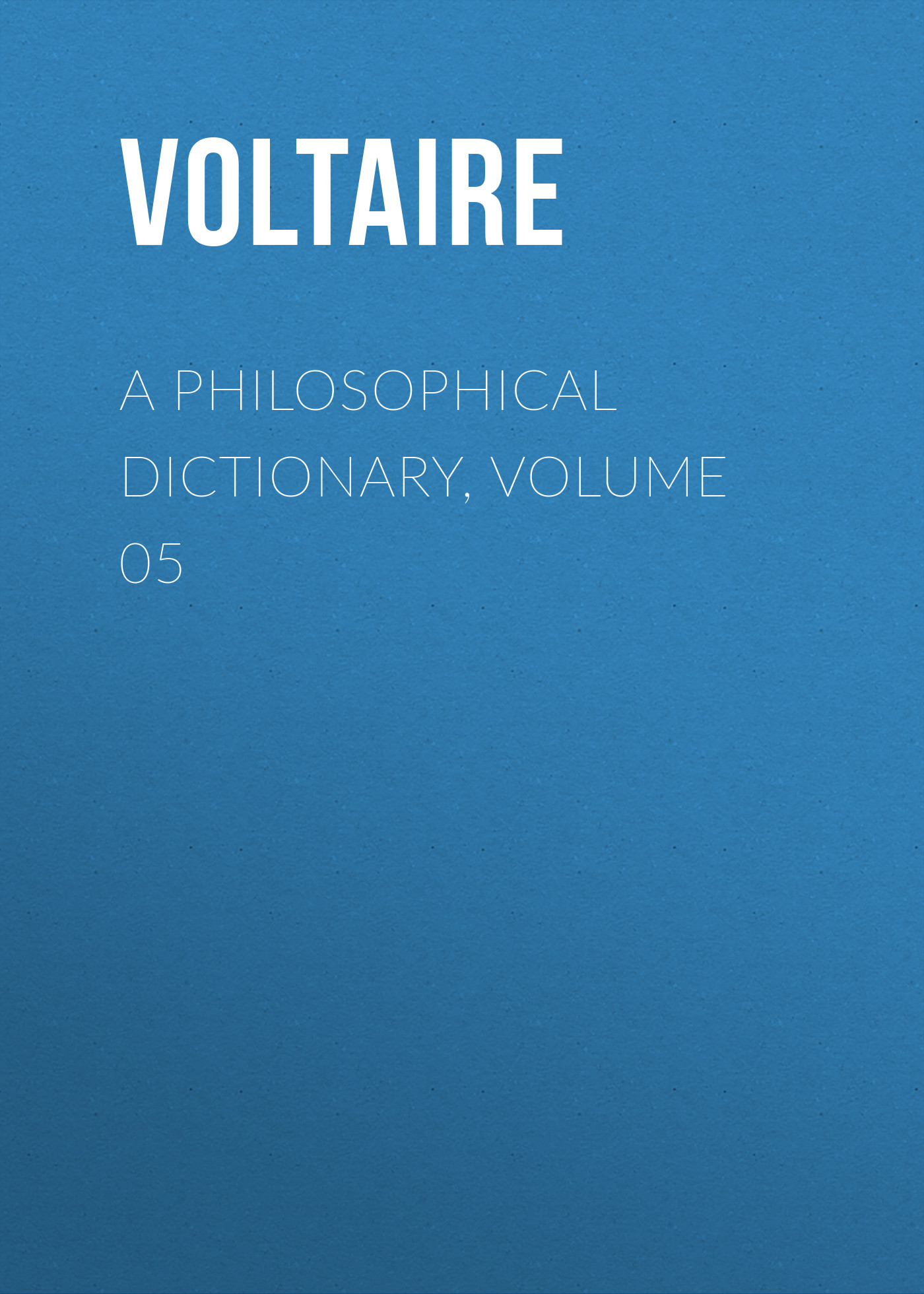 Книга A Philosophical Dictionary, Volume 05 из серии , созданная  Voltaire, может относится к жанру Философия, Литература 18 века, Зарубежная классика. Стоимость электронной книги A Philosophical Dictionary, Volume 05 с идентификатором 25560844 составляет 0 руб.