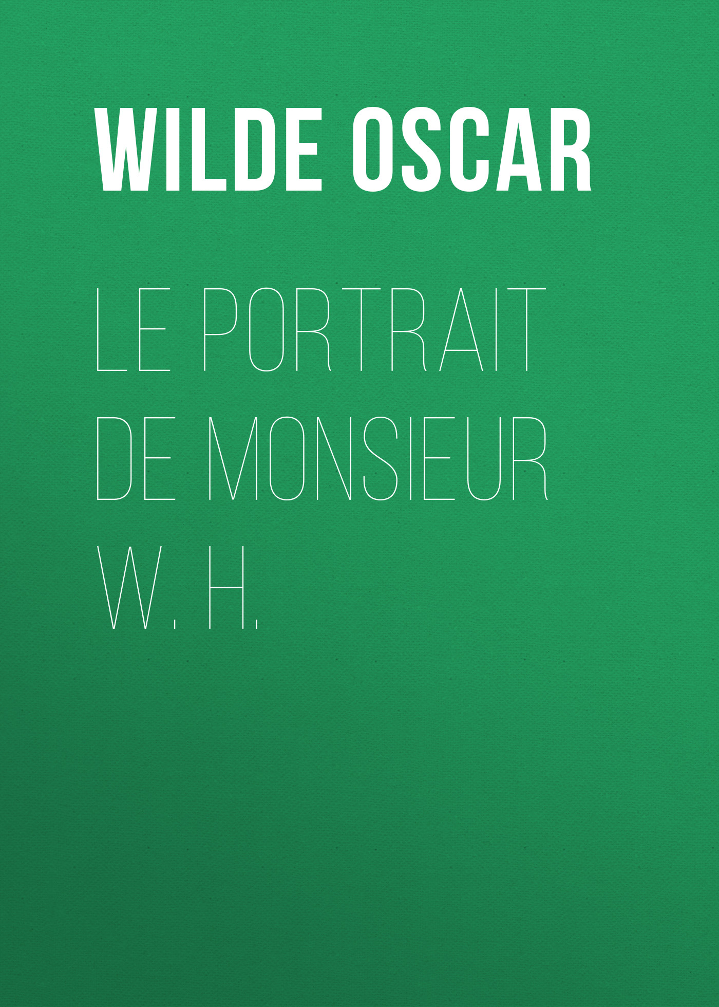 Книга Le portrait de monsieur W. H. из серии , созданная Oscar Wilde, может относится к жанру Литература 19 века, Зарубежная классика. Стоимость электронной книги Le portrait de monsieur W. H. с идентификатором 25561140 составляет 0 руб.