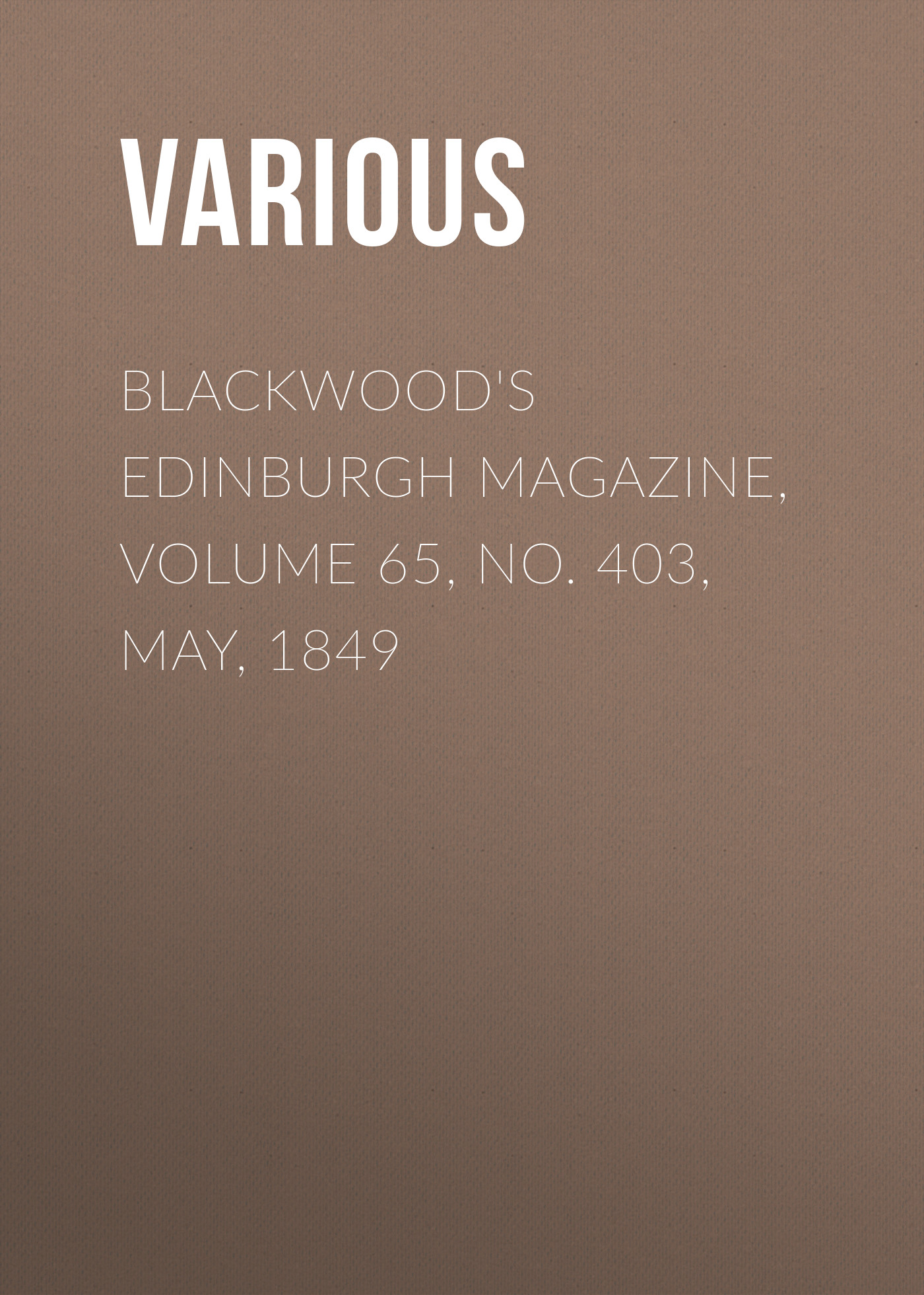 Blackwood's Edinburgh Magazine, Volume 65, No. 403, May, 1849