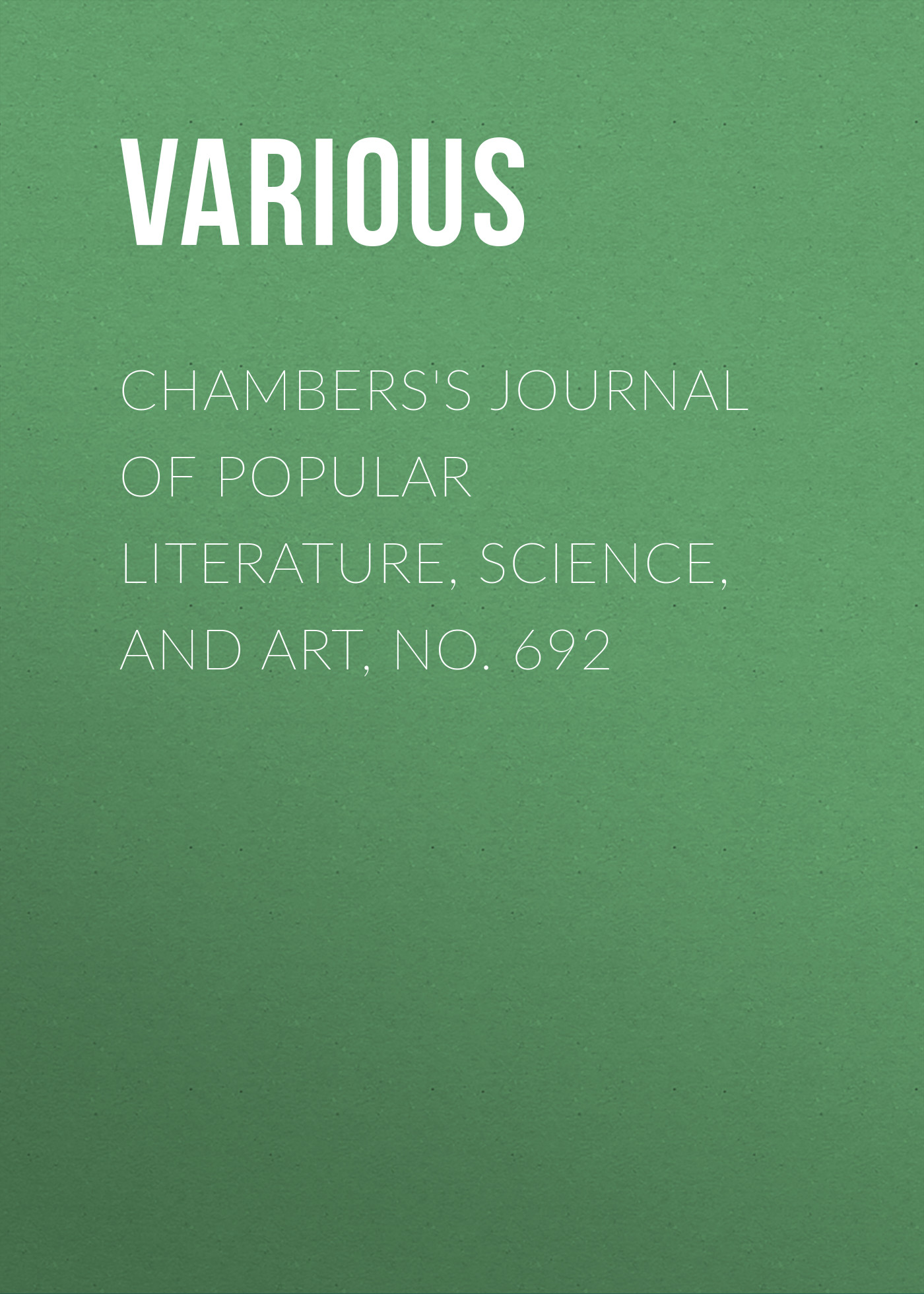 Chambers's Journal of Popular Literature, Science, and Art, No. 692