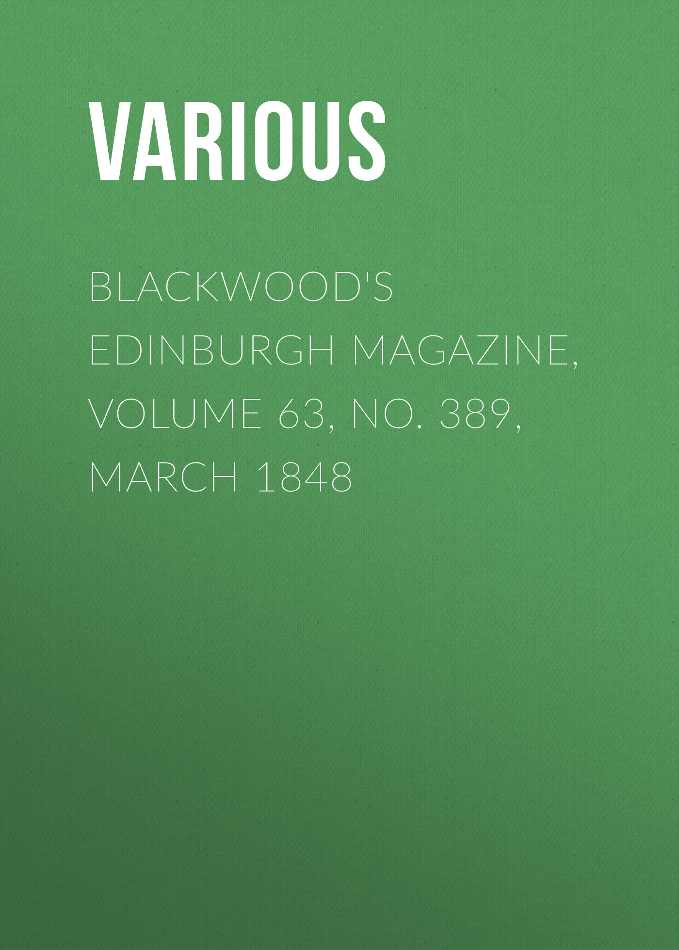 Книга Blackwood's Edinburgh Magazine, Volume 63, No. 389, March 1848 из серии , созданная  Various, может относится к жанру Журналы, Зарубежная образовательная литература, Книги о Путешествиях. Стоимость электронной книги Blackwood's Edinburgh Magazine, Volume 63, No. 389, March 1848 с идентификатором 25571047 составляет 0 руб.