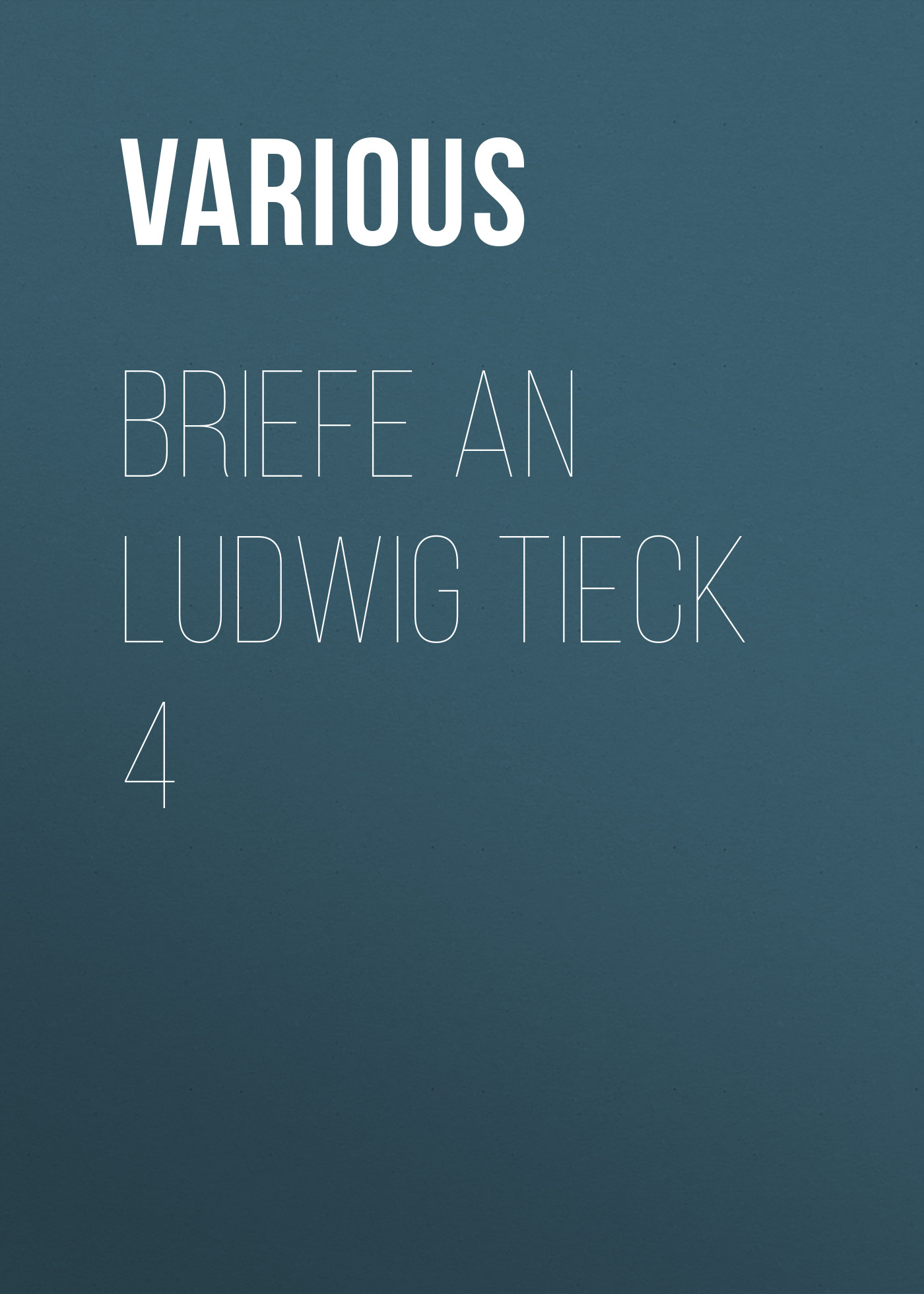Книга Briefe an Ludwig Tieck 4 из серии , созданная  Various, может относится к жанру Зарубежная классика. Стоимость электронной книги Briefe an Ludwig Tieck 4 с идентификатором 25571143 составляет 0 руб.