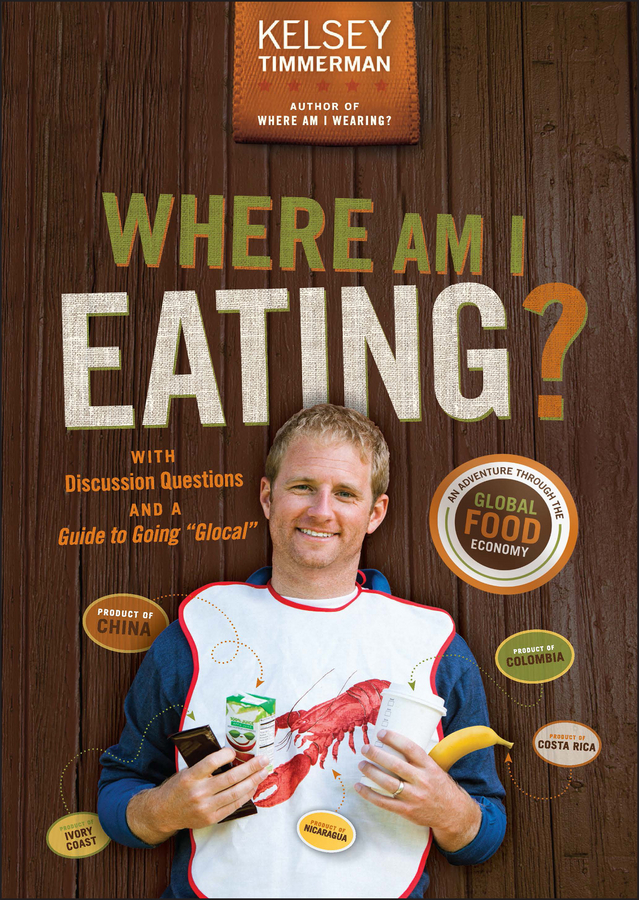 Where Am I Eating?. An Adventure Through the Global Food Economy with Discussion Questions and a Guide to Going"Glocal"