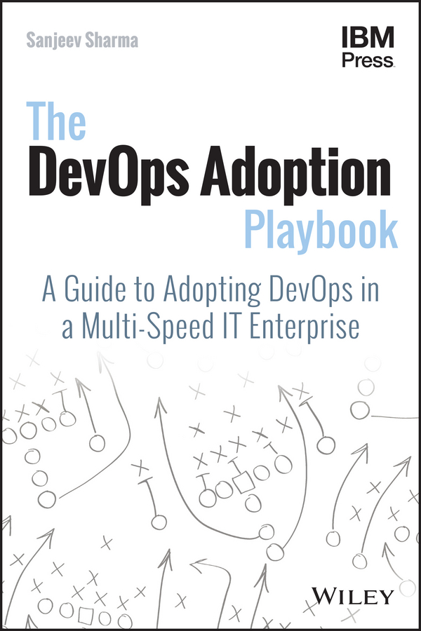 The DevOps Adoption Playbook. A Guide to Adopting DevOps in a Multi-Speed IT Enterprise