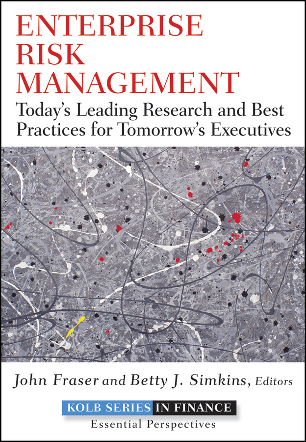 Enterprise Risk Management. Today's Leading Research and Best Practices for Tomorrow's Executives