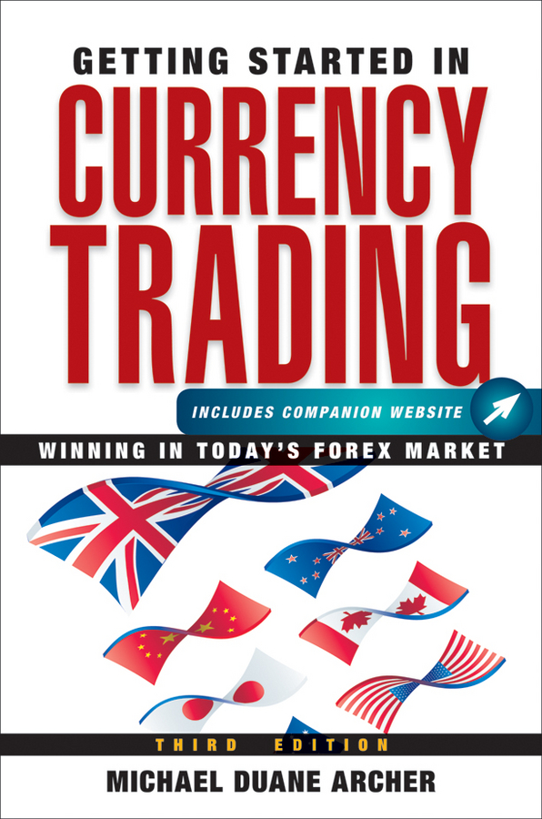 Getting Started in Currency Trading. Winning in Today's Forex Market