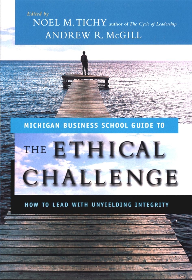 The Ethical Challenge. How to Lead with Unyielding Integrity