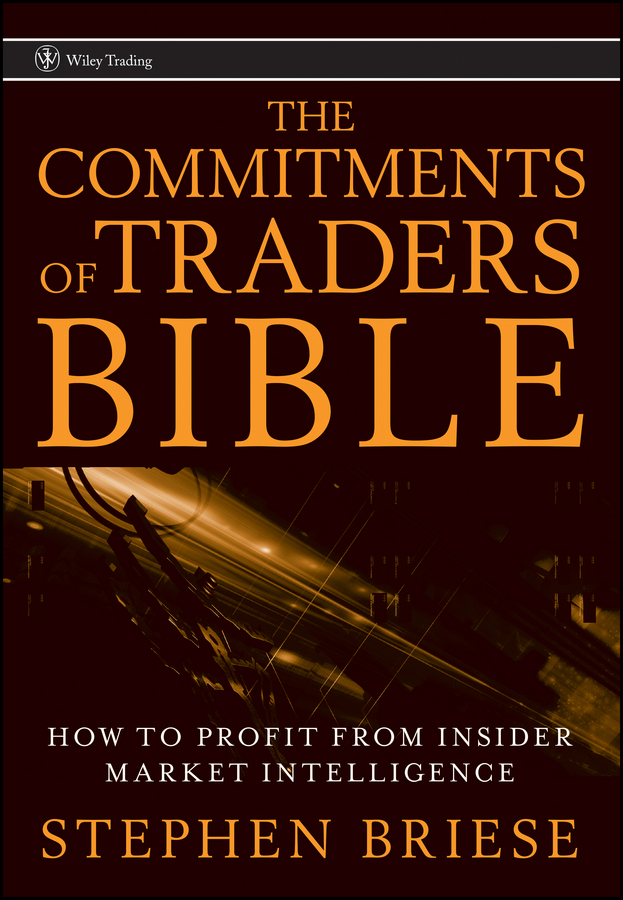 The Commitments of Traders Bible. How To Profit from Insider Market Intelligence
