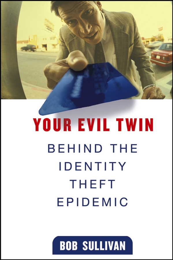 Your Evil Twin. Behind the Identity Theft Epidemic