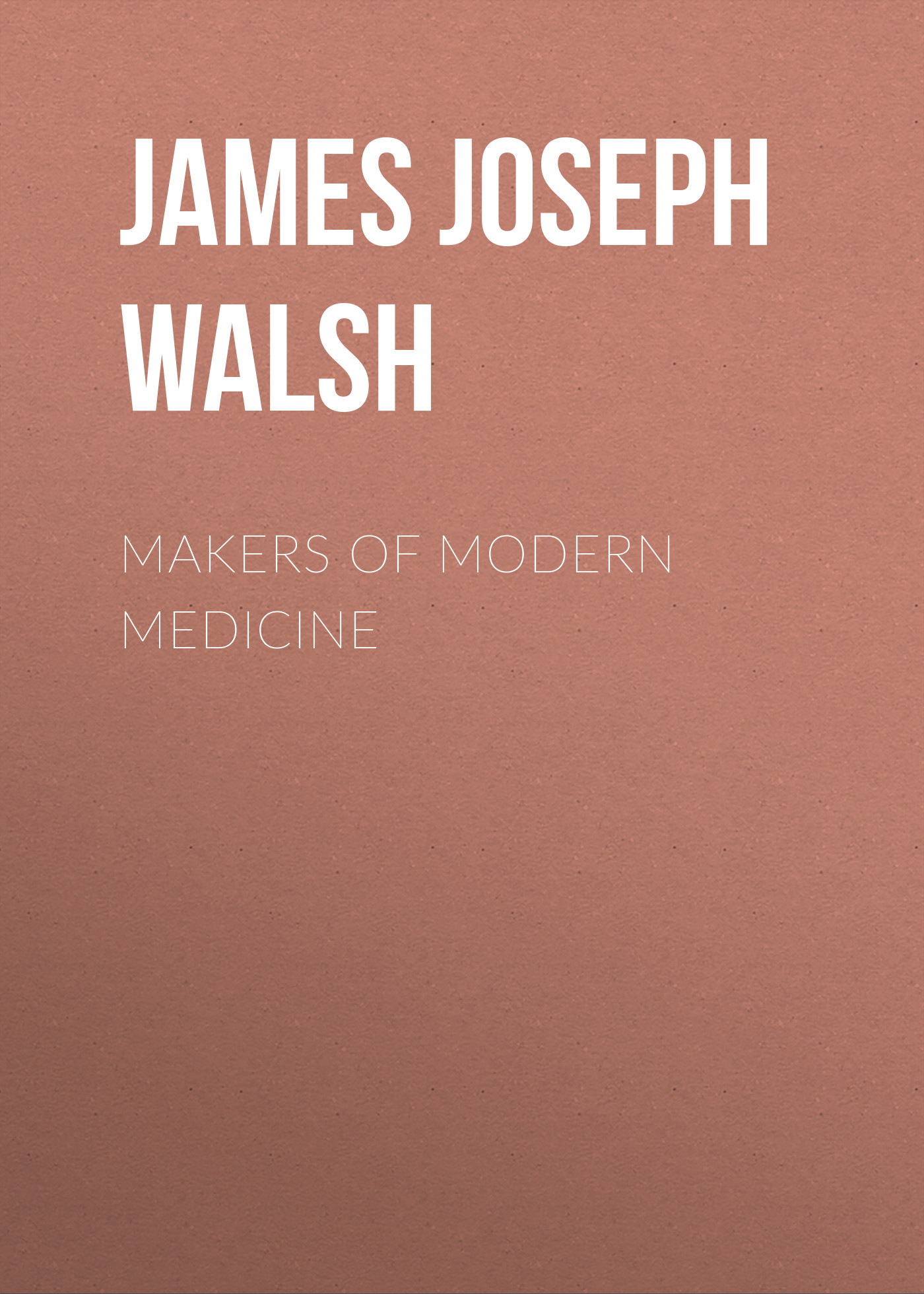 Книга Makers of Modern Medicine из серии , созданная James Walsh, может относится к жанру Зарубежная классика, Медицина, Зарубежная старинная литература. Стоимость электронной книги Makers of Modern Medicine с идентификатором 34282640 составляет 0 руб.