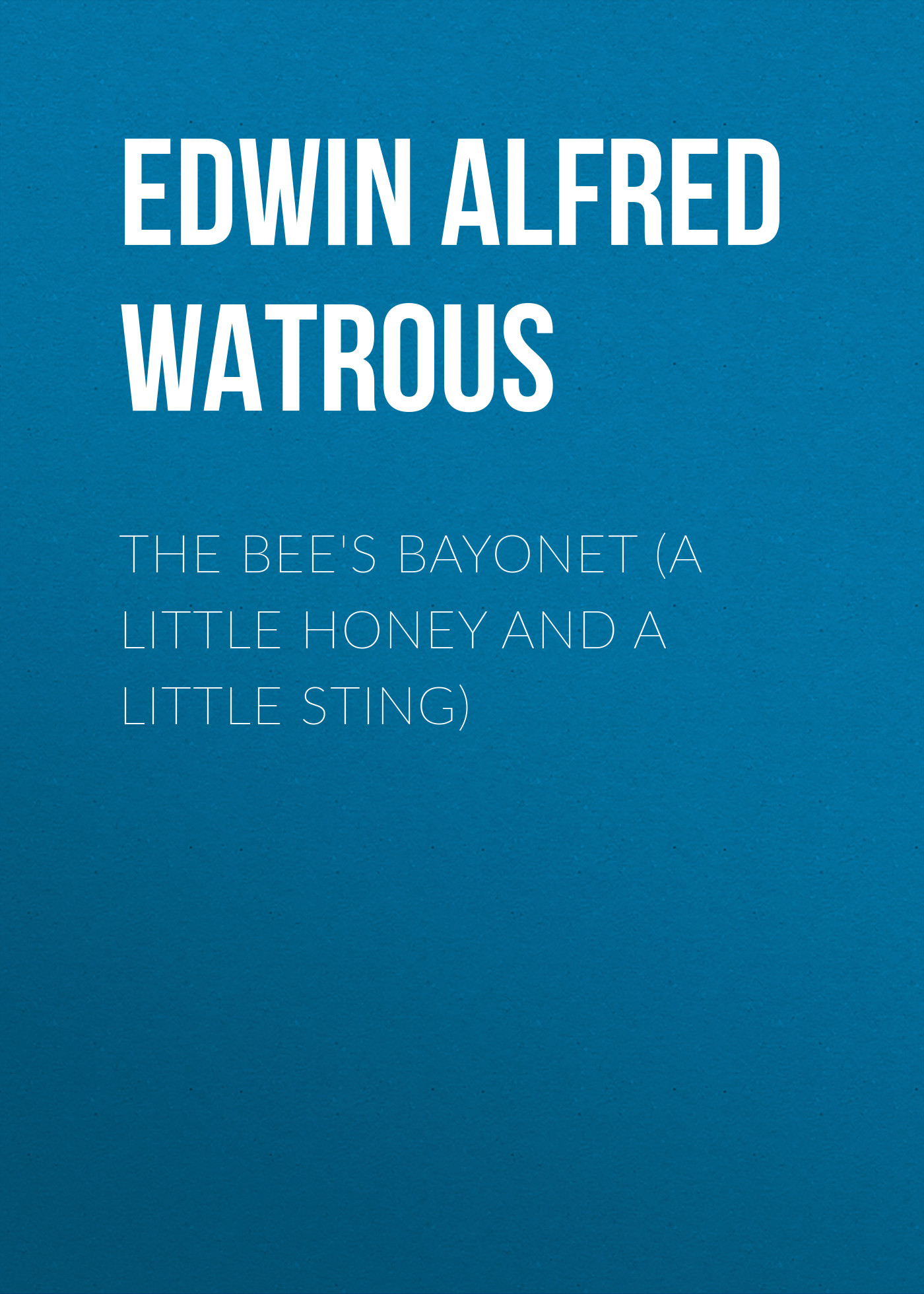 The Bee's Bayonet (a Little Honey and a Little Sting)