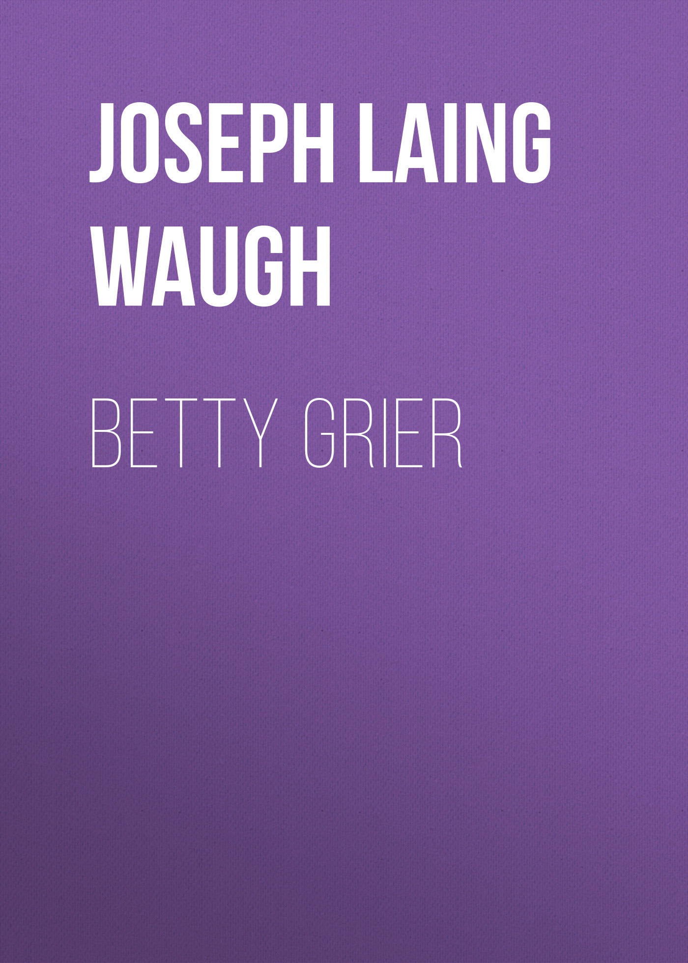Книга Betty Grier из серии , созданная Joseph Laing Waugh, может относится к жанру Зарубежная классика, Зарубежная старинная литература. Стоимость электронной книги Betty Grier с идентификатором 34336946 составляет 0 руб.