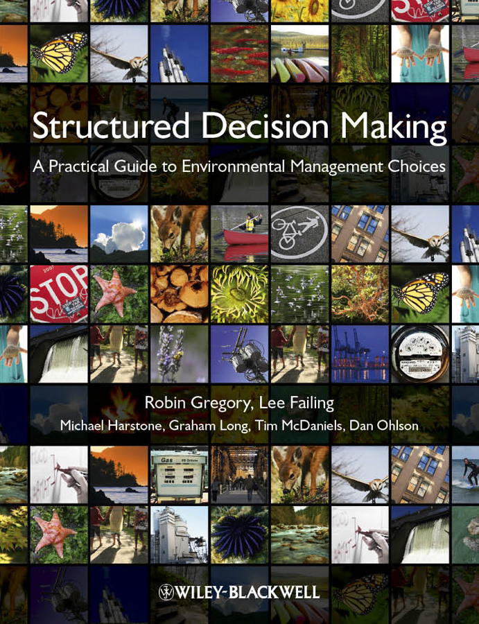 Structured Decision Making. A Practical Guide to Environmental Management Choices