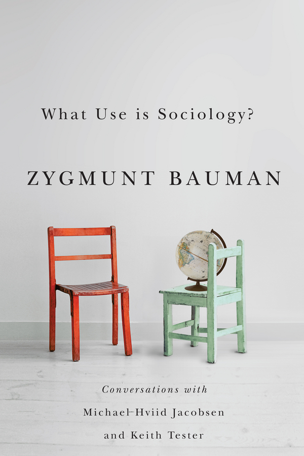 What Use is Sociology?. Conversations with Michael Hviid Jacobsen and Keith Tester
