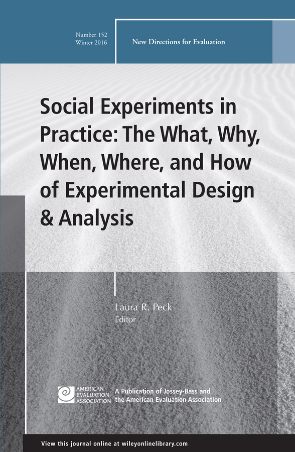 Social Experiments in Practice: The What, Why, When, Where, and How of Experimental Design and Analysis. New Directions for Evaluation, Number 152