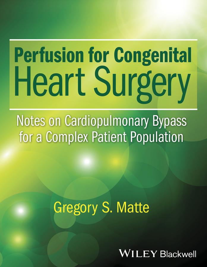 Perfusion for Congenital Heart Surgery. Notes on Cardiopulmonary Bypass for a Complex Patient Population
