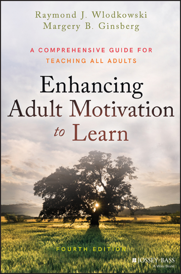 Enhancing Adult Motivation to Learn. A Comprehensive Guide for Teaching All Adults
