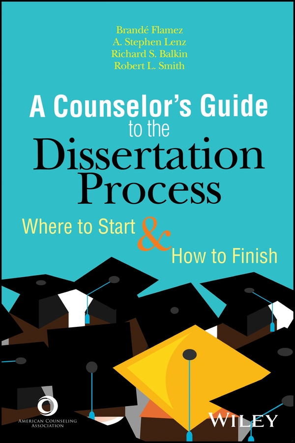 The Counselor's Guide to the Dissertation Process. Where to Start and How to Finish