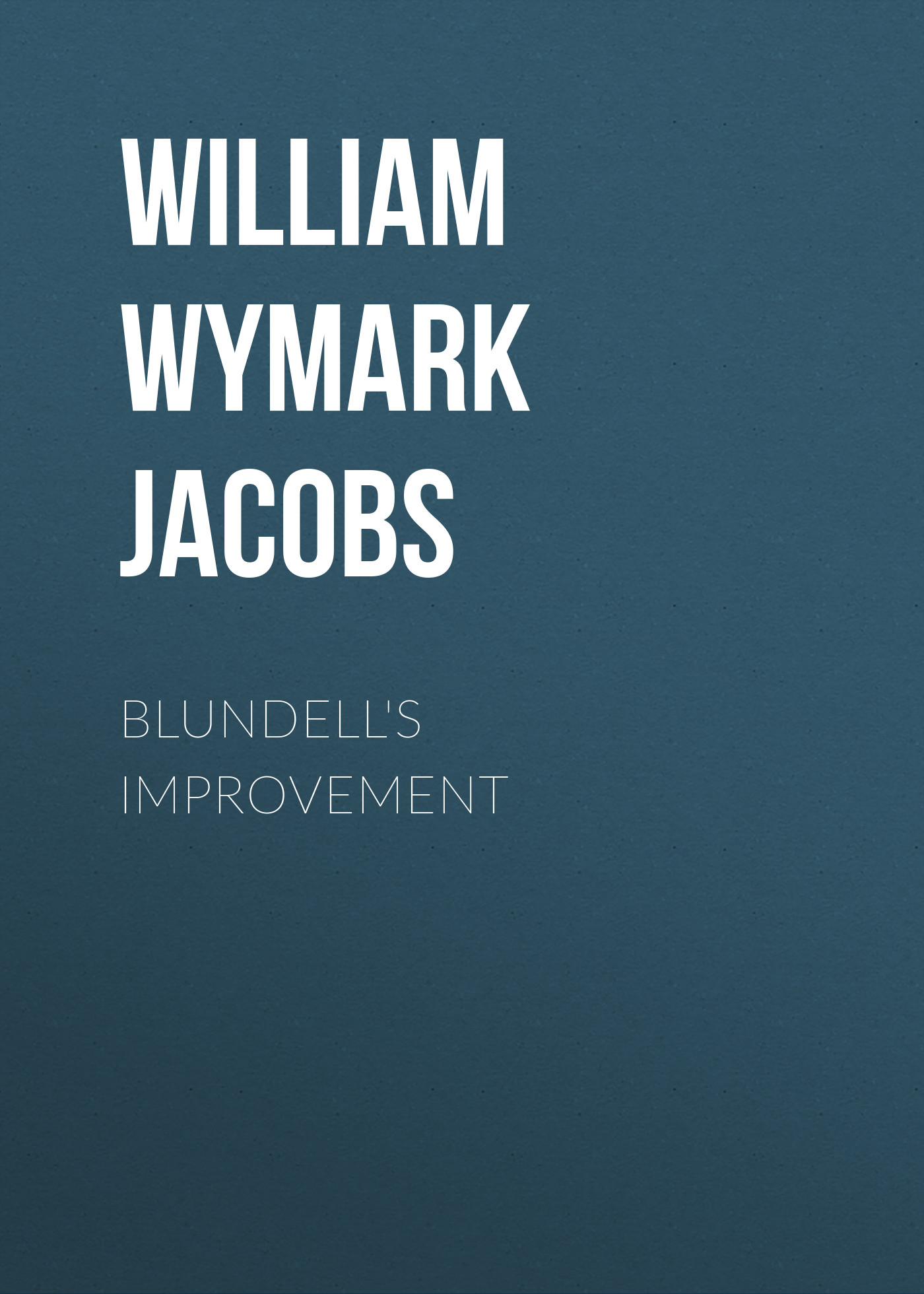 Книга Blundell's Improvement из серии , созданная William Wymark Jacobs, может относится к жанру Зарубежный юмор, Зарубежная старинная литература, Зарубежная классика. Стоимость электронной книги Blundell's Improvement с идентификатором 34844046 составляет 0 руб.