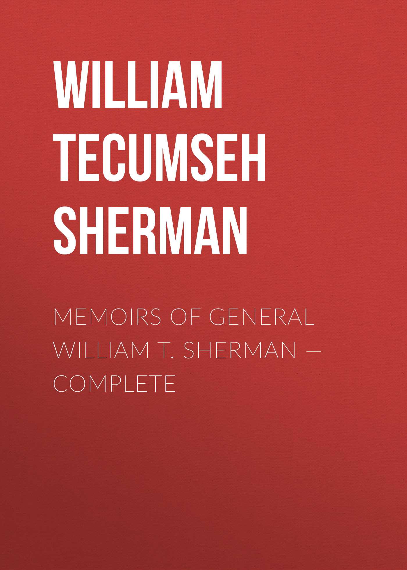 Memoirs of General William T. Sherman— Complete