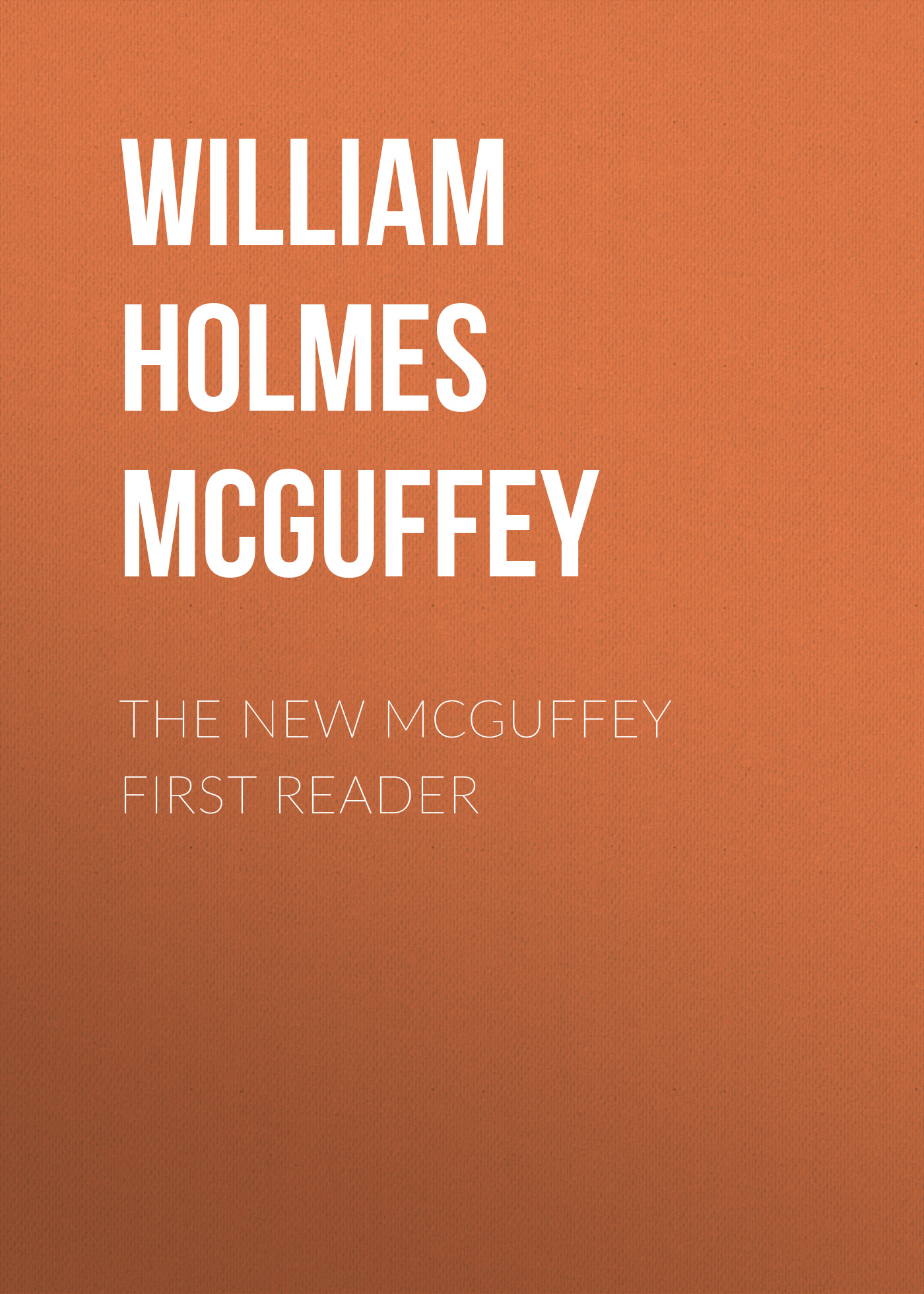 Книга The New McGuffey First Reader из серии , созданная William Holmes McGuffey, может относится к жанру Зарубежная классика, Литература 19 века, Зарубежная старинная литература. Стоимость электронной книги The New McGuffey First Reader с идентификатором 35008145 составляет 0 руб.