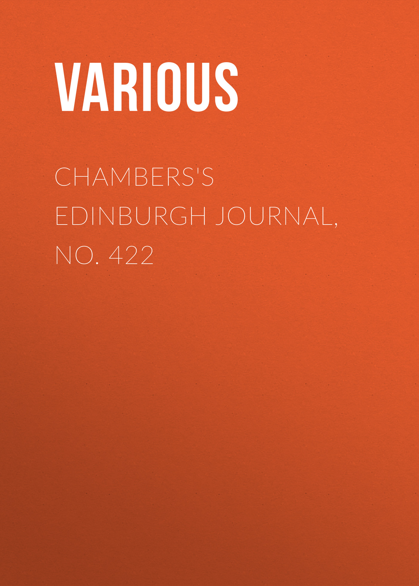 Книга Chambers's Edinburgh Journal, No. 422 из серии , созданная  Various, может относится к жанру Зарубежная старинная литература, Журналы, Зарубежная образовательная литература. Стоимость электронной книги Chambers's Edinburgh Journal, No. 422 с идентификатором 35492143 составляет 0 руб.