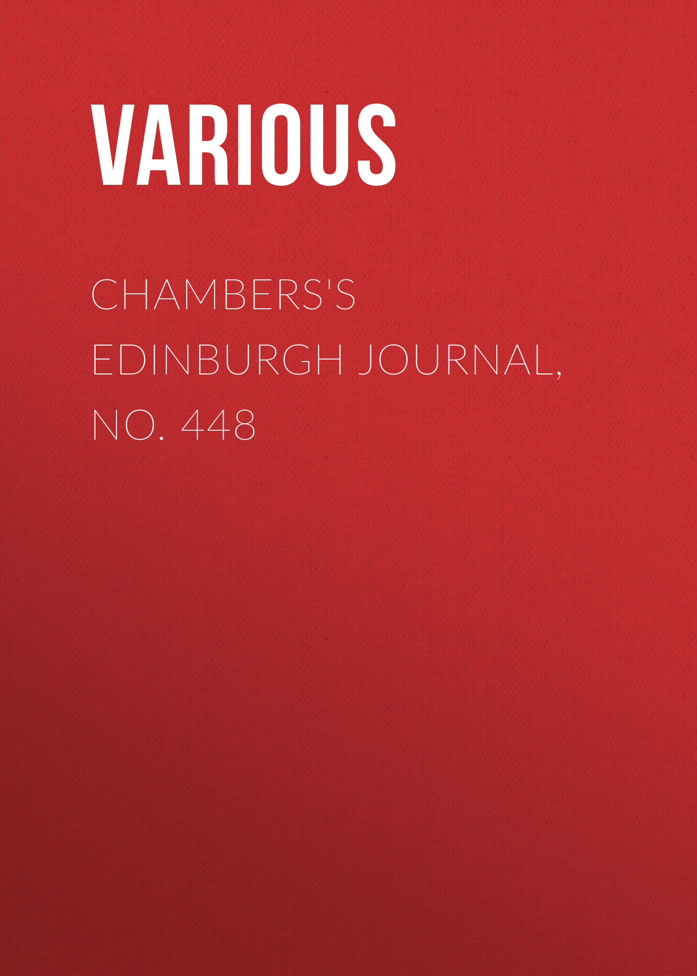 Книга Chambers's Edinburgh Journal, No. 448 из серии , созданная  Various, может относится к жанру Зарубежная старинная литература, Журналы, Зарубежная образовательная литература. Стоимость электронной книги Chambers's Edinburgh Journal, No. 448 с идентификатором 35492343 составляет 0 руб.