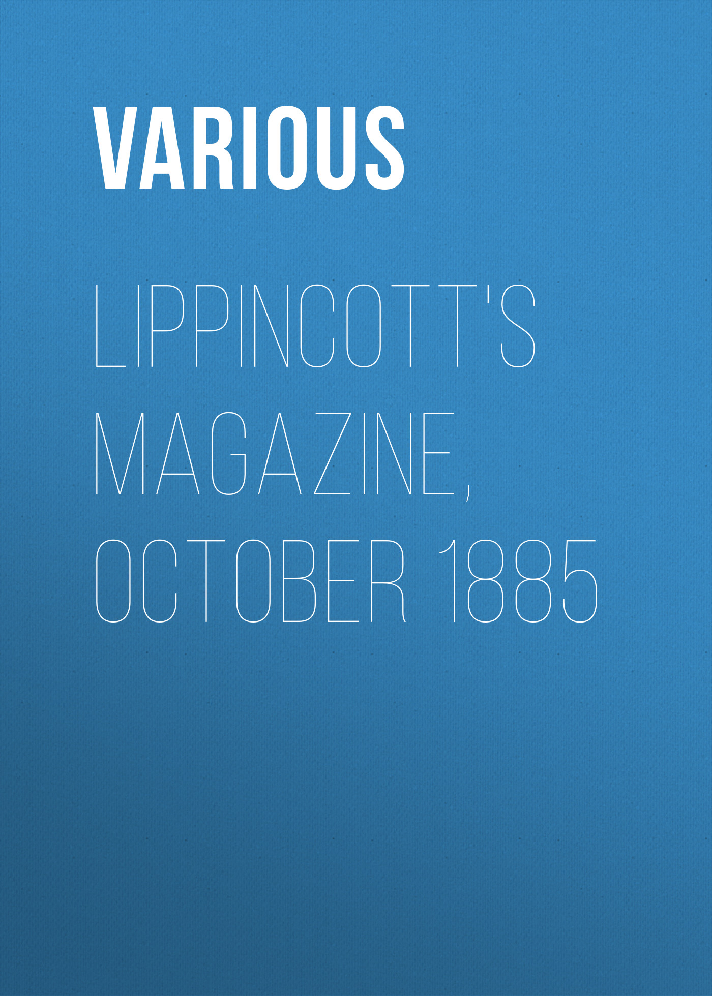 Книга Lippincott's Magazine, October 1885 из серии , созданная  Various, может относится к жанру Зарубежная старинная литература, Журналы, Зарубежная образовательная литература. Стоимость электронной книги Lippincott's Magazine, October 1885 с идентификатором 35496543 составляет 0 руб.