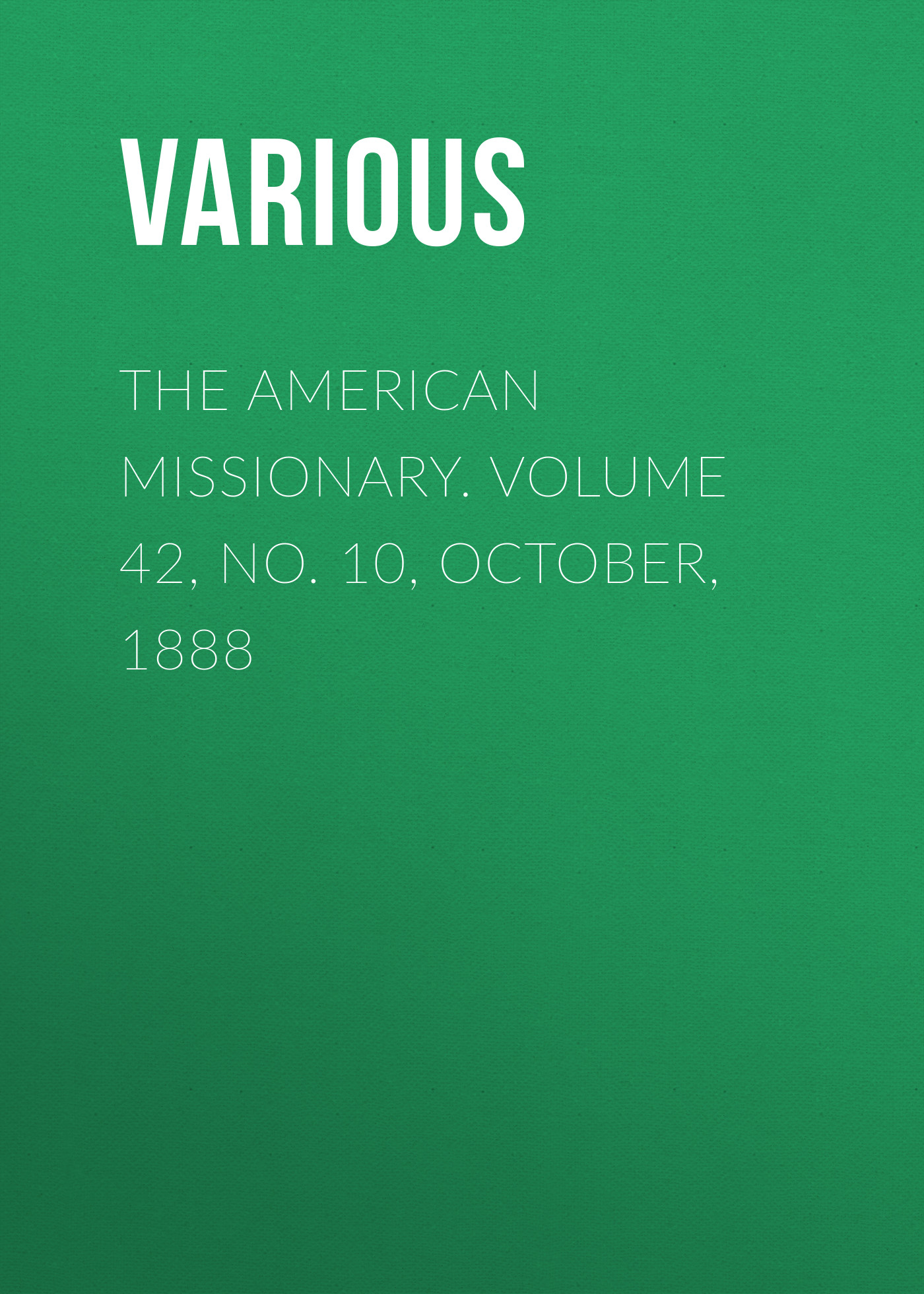 The American Missionary. Volume 42, No. 10, October, 1888