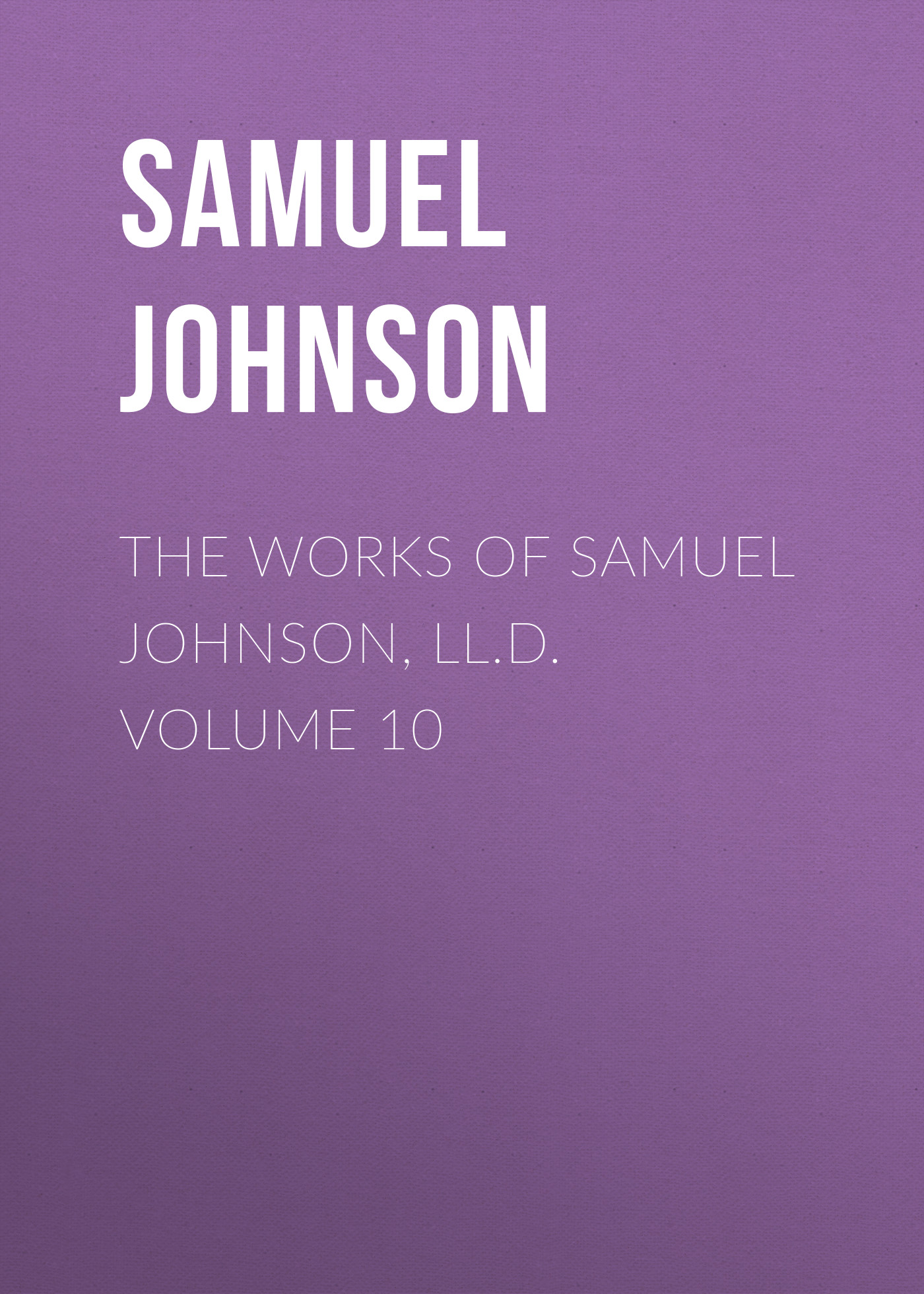 Книга The Works of Samuel Johnson, LL.D. Volume 10 из серии , созданная Samuel Johnson, может относится к жанру Зарубежная классика, Литература 18 века, Зарубежная старинная литература. Стоимость электронной книги The Works of Samuel Johnson, LL.D. Volume 10 с идентификатором 36092549 составляет 0 руб.