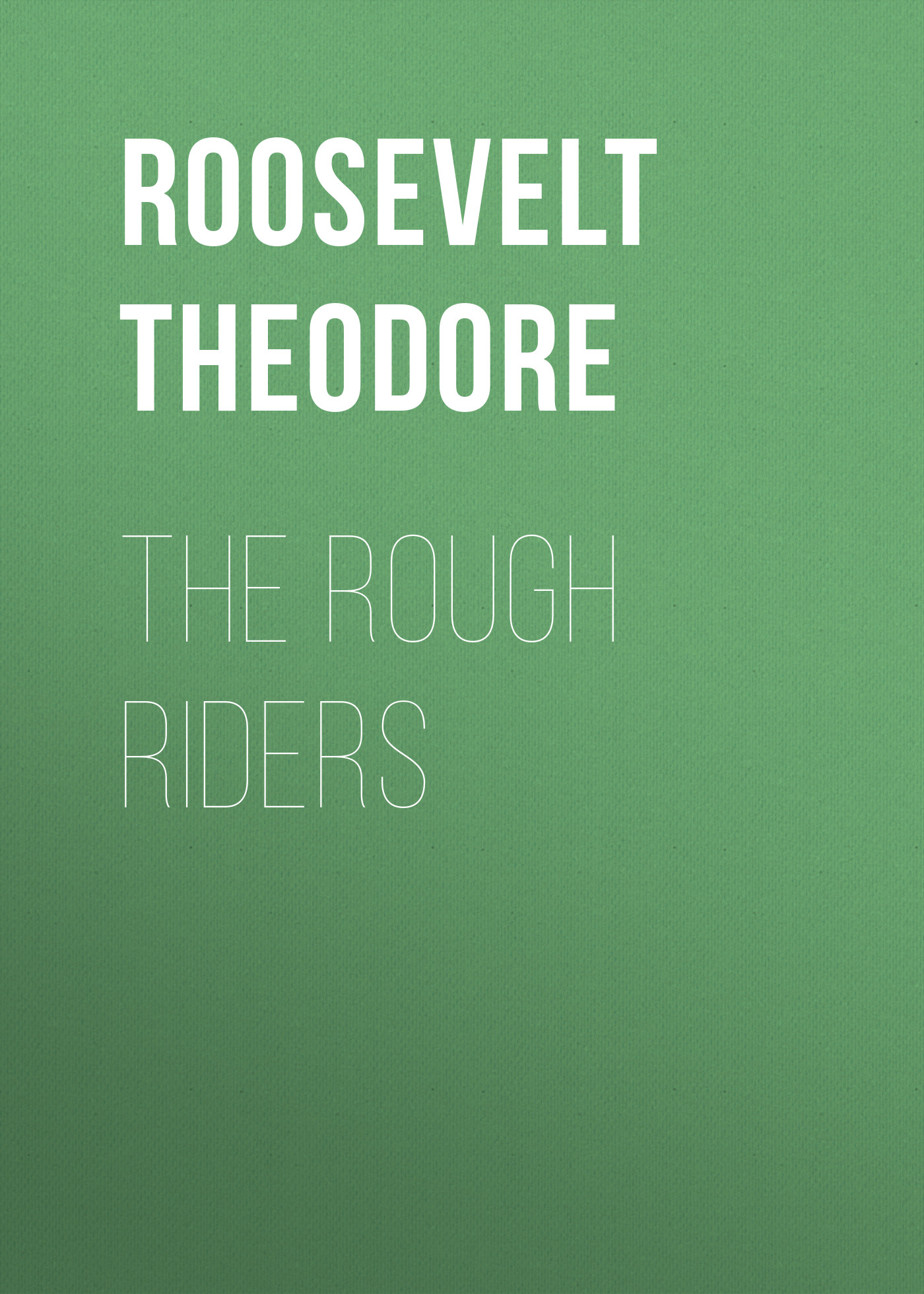 Книга The Rough Riders из серии , созданная Theodore Roosevelt, может относится к жанру Зарубежная классика, История, Зарубежная образовательная литература, Зарубежная старинная литература. Стоимость электронной книги The Rough Riders с идентификатором 36095349 составляет 0 руб.