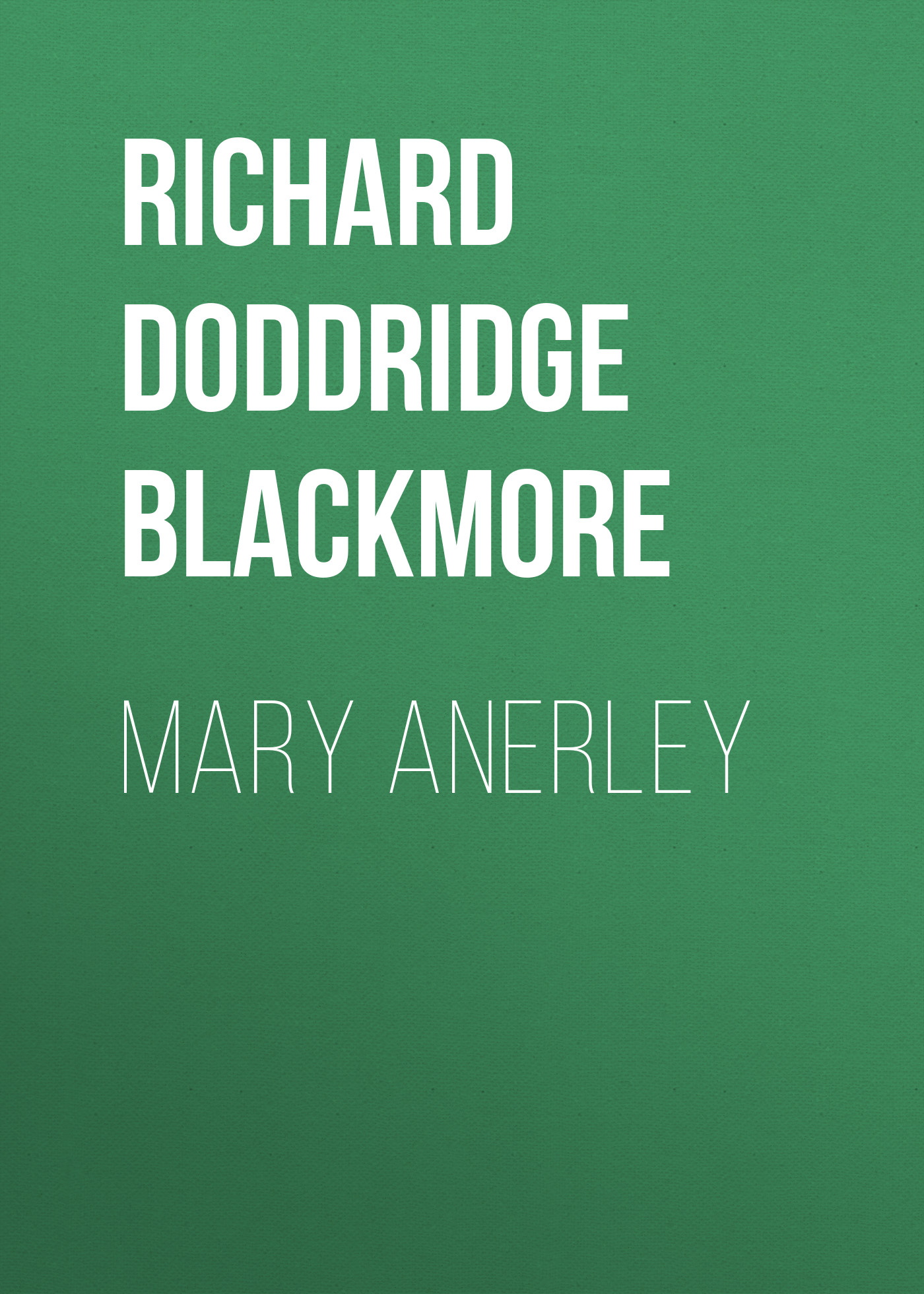 Книга Mary Anerley из серии , созданная Richard Doddridge Blackmore, может относится к жанру Сказки, Литература 19 века, Зарубежная старинная литература, Зарубежная классика. Стоимость электронной книги Mary Anerley с идентификатором 36095549 составляет 0 руб.