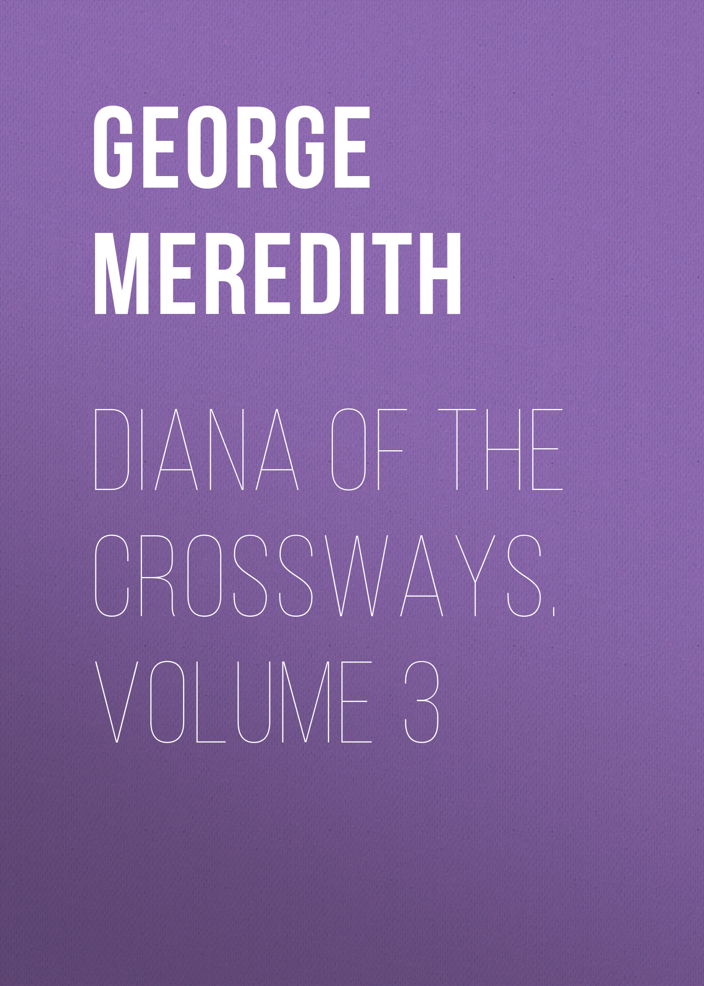 Книга Diana of the Crossways. Volume 3 из серии , созданная George Meredith, может относится к жанру Зарубежная классика, Литература 19 века, Зарубежная старинная литература. Стоимость электронной книги Diana of the Crossways. Volume 3 с идентификатором 36096341 составляет 0 руб.