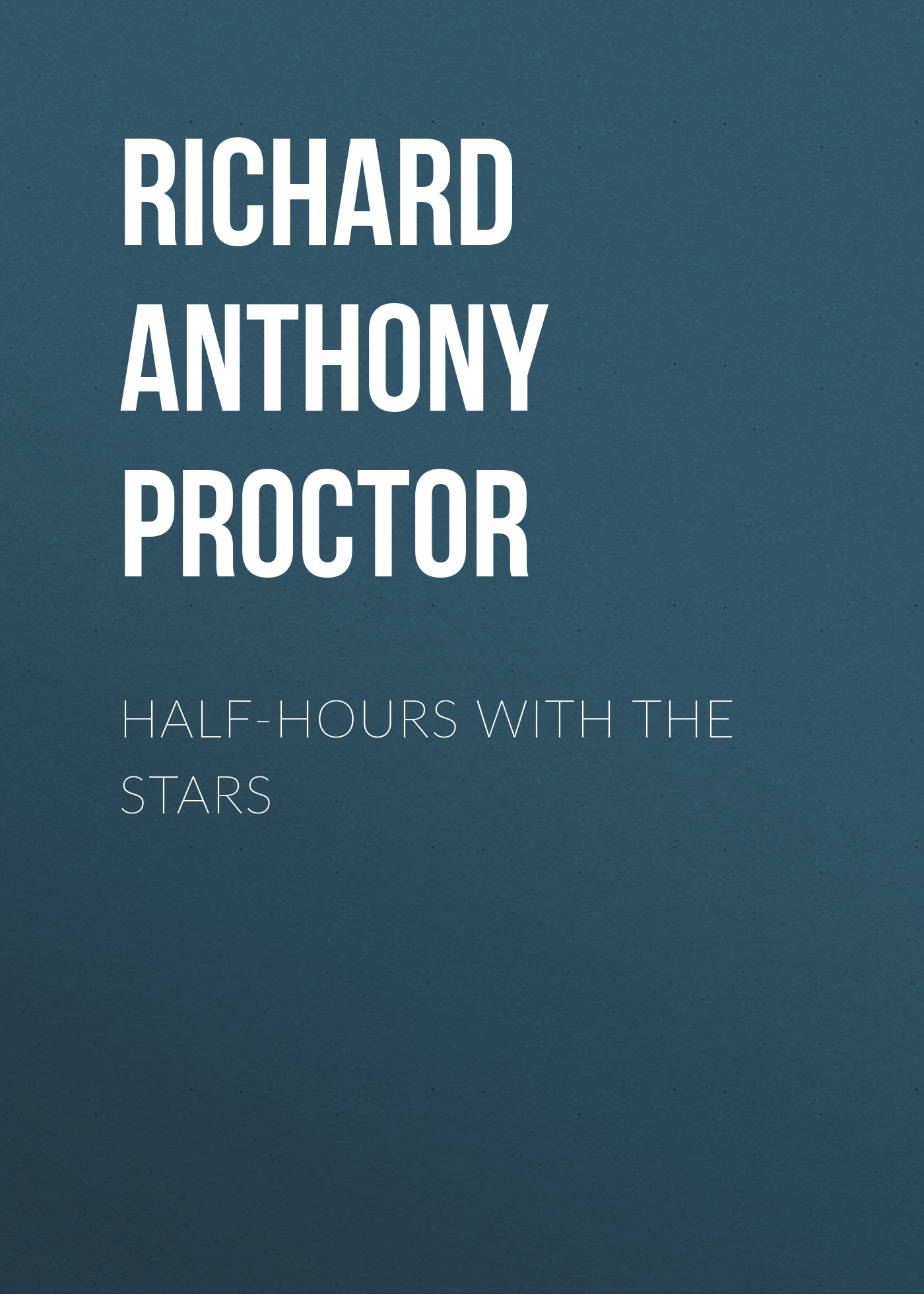 Книга Half-Hours with the Stars из серии , созданная Richard A. Proctor, может относится к жанру Зарубежная образовательная литература, Физика. Стоимость электронной книги Half-Hours with the Stars с идентификатором 36321548 составляет 0 руб.