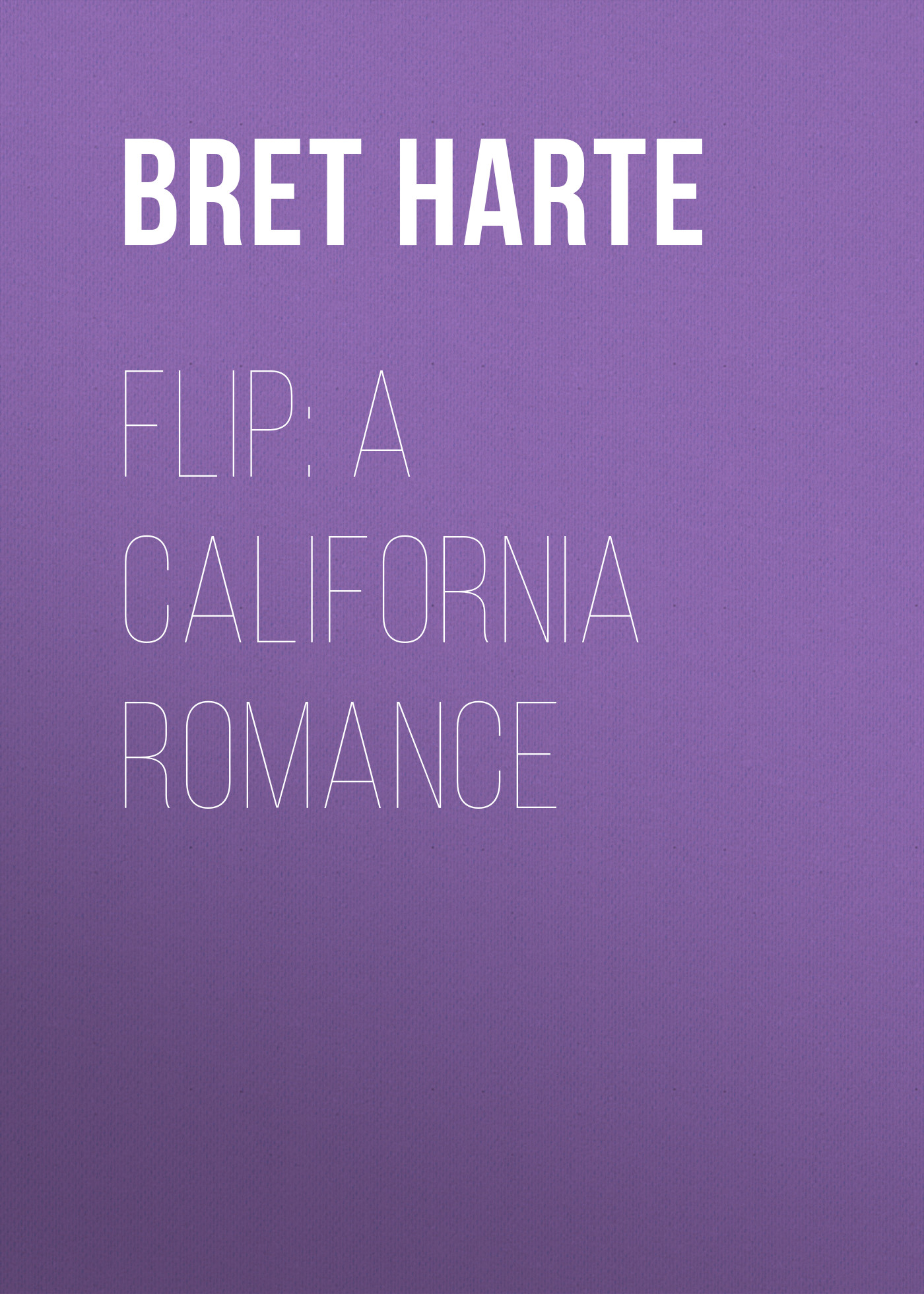 Книга Flip: A California Romance из серии , созданная Bret Harte, может относится к жанру Зарубежная фантастика, Литература 19 века, Зарубежная старинная литература, Зарубежная классика. Стоимость электронной книги Flip: A California Romance с идентификатором 36322948 составляет 0 руб.