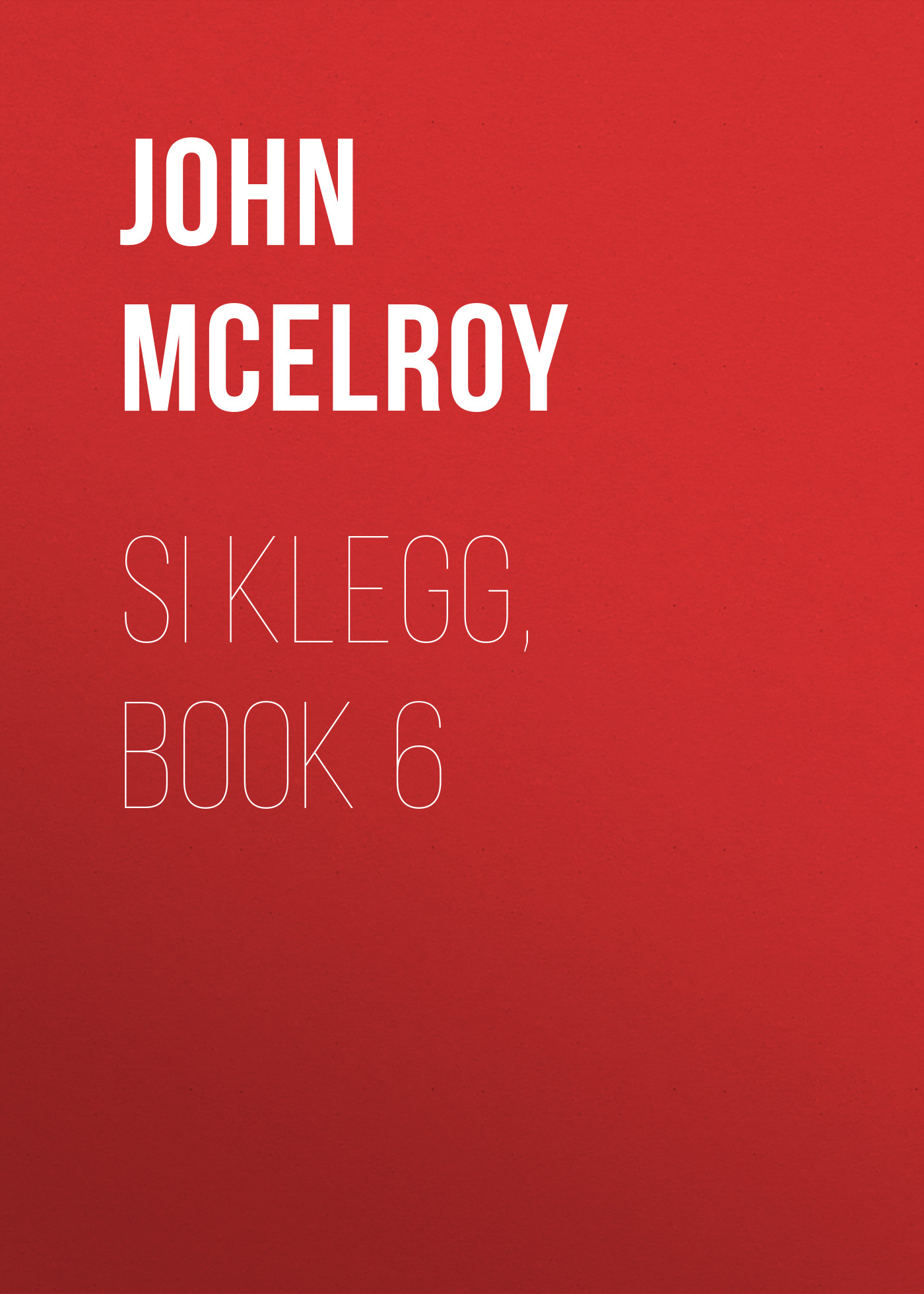 Книга Si Klegg, Book 6 из серии , созданная John McElroy, может относится к жанру Зарубежная классика, История, Зарубежная образовательная литература, Зарубежная старинная литература. Стоимость электронной книги Si Klegg, Book 6 с идентификатором 36324244 составляет 0 руб.