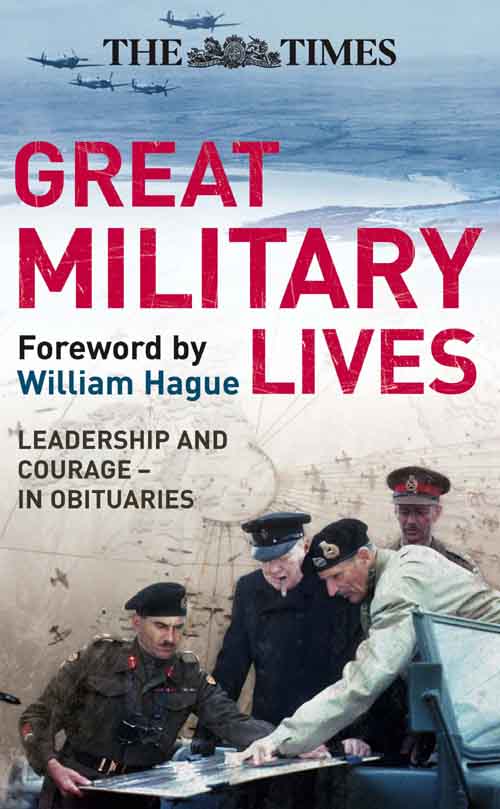 The Times Great Military Lives: Leadership and Courage– from Waterloo to the Falklands in Obituaries