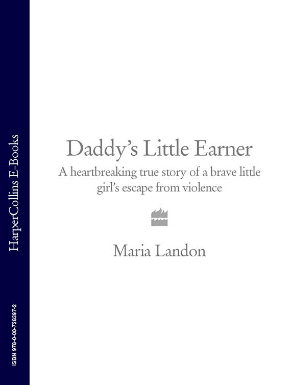Daddy’s Little Earner: A heartbreaking true story of a brave little girl's escape from violence