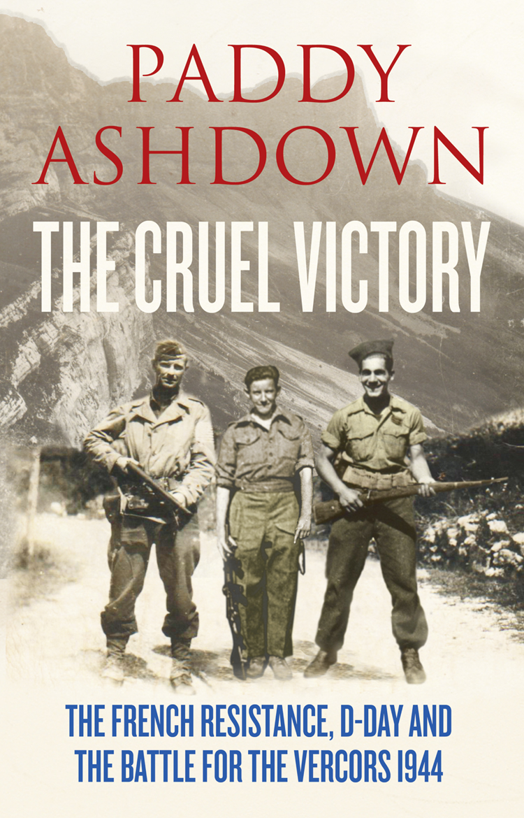 The Cruel Victory: The French Resistance, D-Day and the Battle for the Vercors 1944