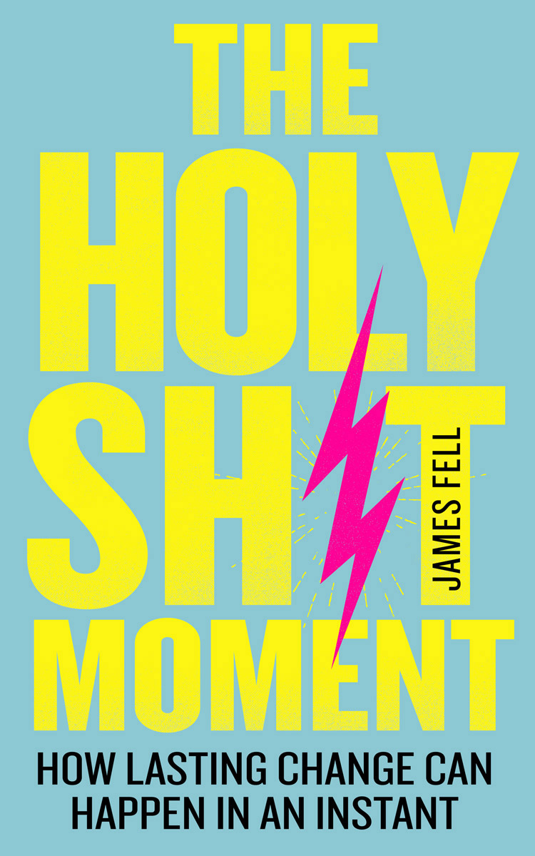 The Holy Sh*t Moment: How lasting change can happen in an instant