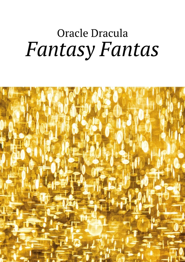 Книга Fantasy Fantas из серии , созданная Oracle Dracula, может относится к жанру Современная русская литература, Общая психология, Эзотерика. Стоимость электронной книги Fantasy Fantas с идентификатором 42572747 составляет 400.00 руб.