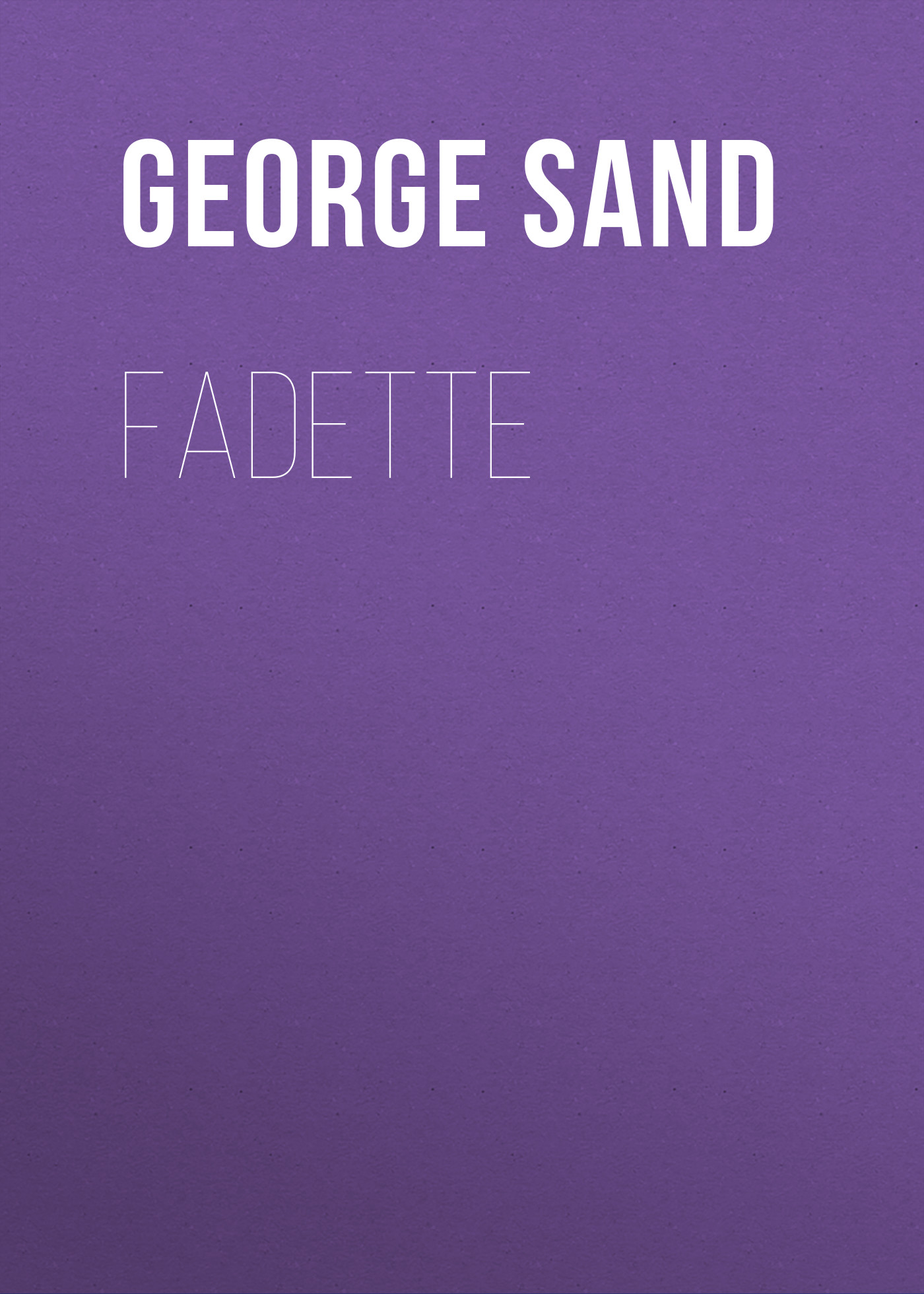 Книга Fadette из серии , созданная George Sand, может относится к жанру Зарубежная классика. Стоимость электронной книги Fadette с идентификатором 48631940 составляет 0 руб.