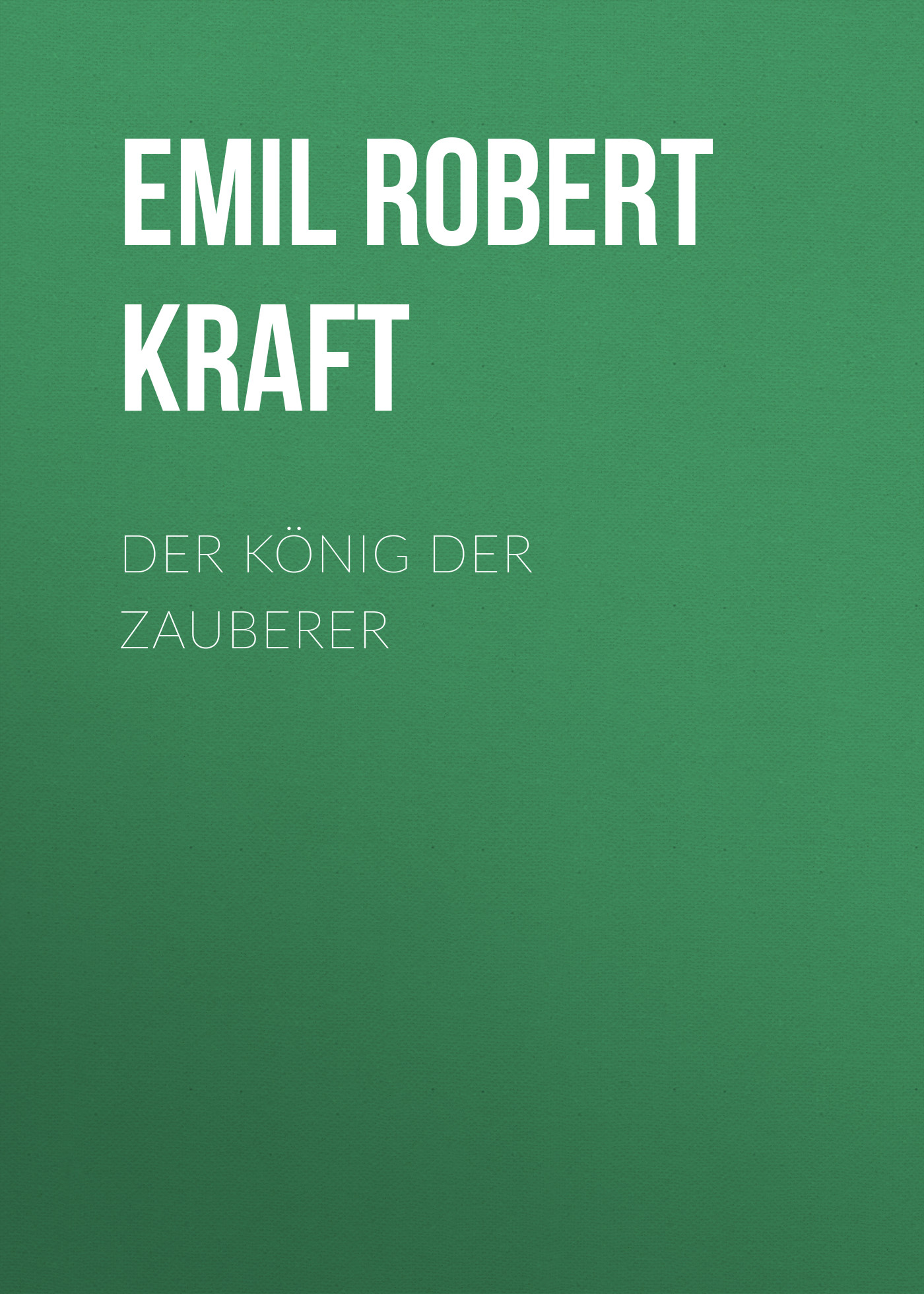 Книга Der König der Zauberer из серии , созданная Emil Robert Kraft, может относится к жанру Зарубежная классика. Стоимость электронной книги Der König der Zauberer с идентификатором 48633140 составляет 0 руб.