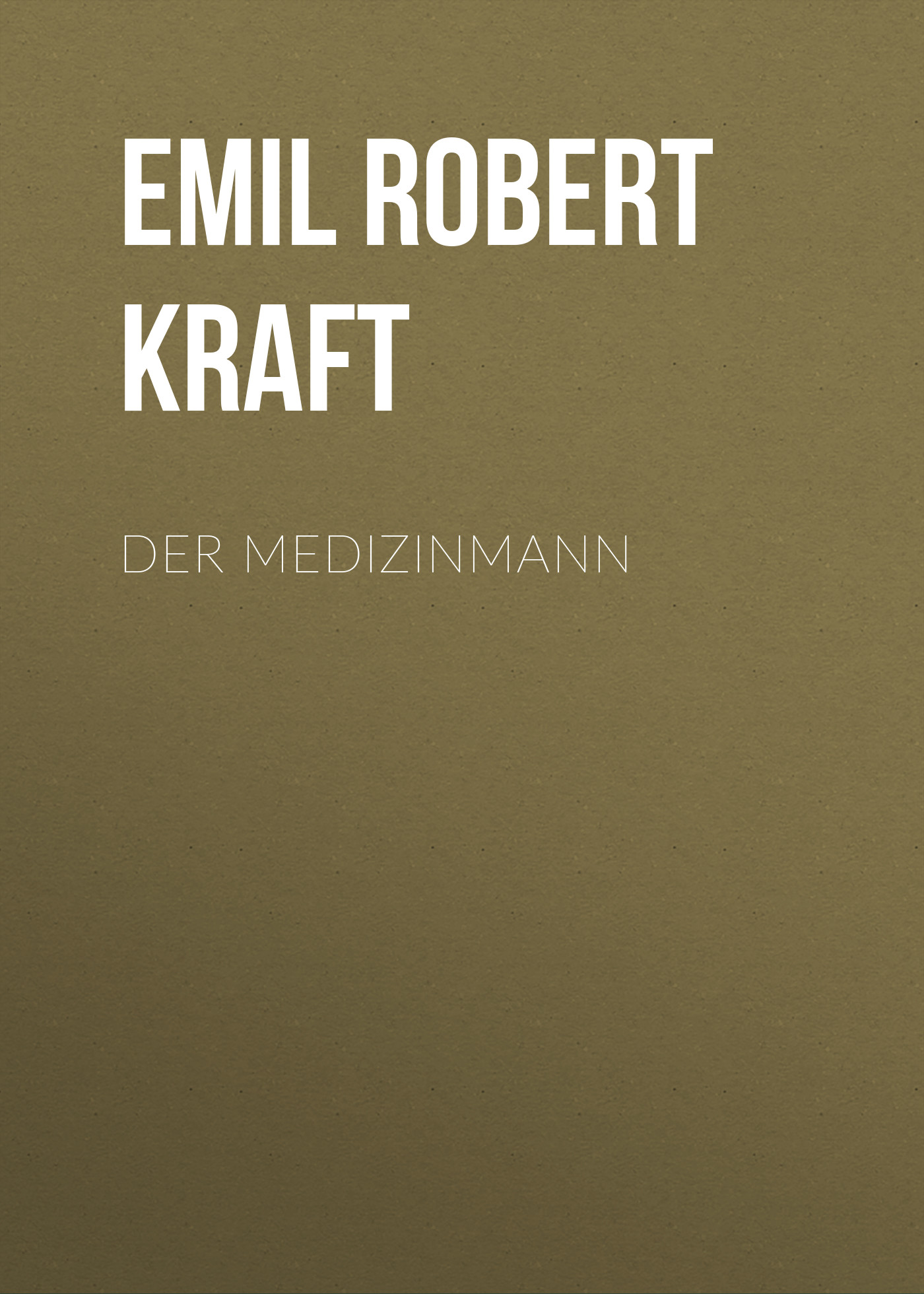 Книга Der Medizinmann из серии , созданная Emil Robert Kraft, может относится к жанру Зарубежная классика. Стоимость электронной книги Der Medizinmann с идентификатором 48633148 составляет 0 руб.