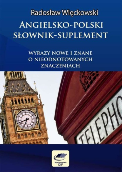 Angielsko-polski słownik suplement. Wyrazy nowe i znane o nieodnotowanych znaczeniach
Angielsko-polski słownik suplement. Wyrazy nowe i znane o nieodnotowanych znaczeniach