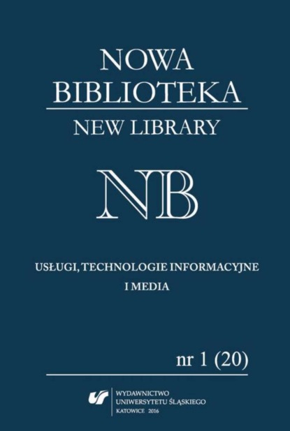 „Nowa Biblioteka. New Library. Usługi, technologie informacyjne i media” 2016, nr 1 (20): Międzynarodowe aspekty bibliotekarstwa
„Nowa Biblioteka. New Library. Usługi, technologie informacyjne i media” 2016, nr 1 (20): Międzynarodowe aspekty bibliotekarstwa