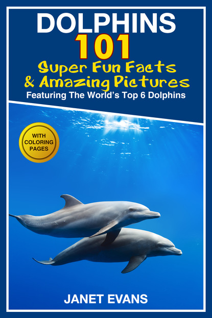 Dolphins: 101 Fun Facts & Amazing Pictures (Featuring The World's 6 Top Dolphins With Coloring Pages)
Dolphins: 101 Fun Facts & Amazing Pictures (Featuring The World's 6 Top Dolphins With Coloring Pages)