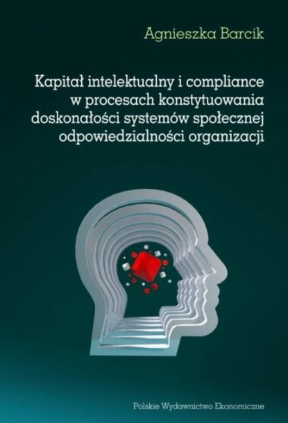 Kapitał intelektualny i compliance w procesach konstytuowania doskonałości systemów społecznej odpowiedzialności organizacji
Kapitał intelektualny i compliance w procesach konstytuowania doskonałości systemów społecznej odpowiedzialności organizacji