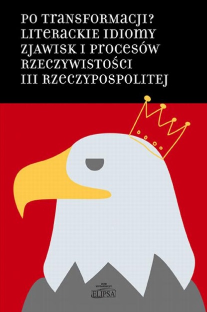 Po transformacji Literackie idiomy zjawisk i procesów rzeczywistości III Rzeczypospolitej
Po transformacji Literackie idiomy zjawisk i procesów rzeczywistości III Rzeczypospolitej