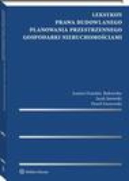 Leksykon prawa budowlanego, planowania przestrzennego, gospodarki nieruchomościami
Leksykon prawa budowlanego, planowania przestrzennego, gospodarki nieruchomościami